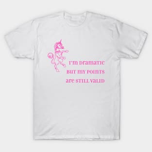 I'm Dramatic but My Points are Still Valid T-Shirt